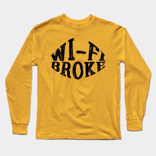 WI-FI BROKE Long Sleeve T-Shirt